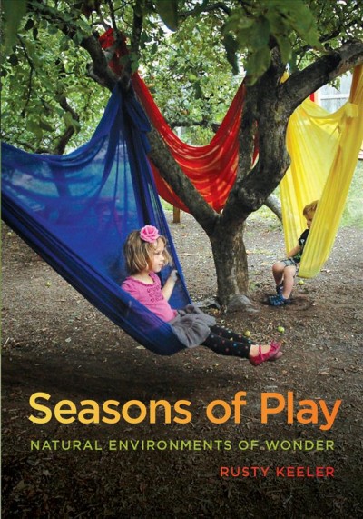 Seasons of play : natural environments of wonder / Rusty Keeler.