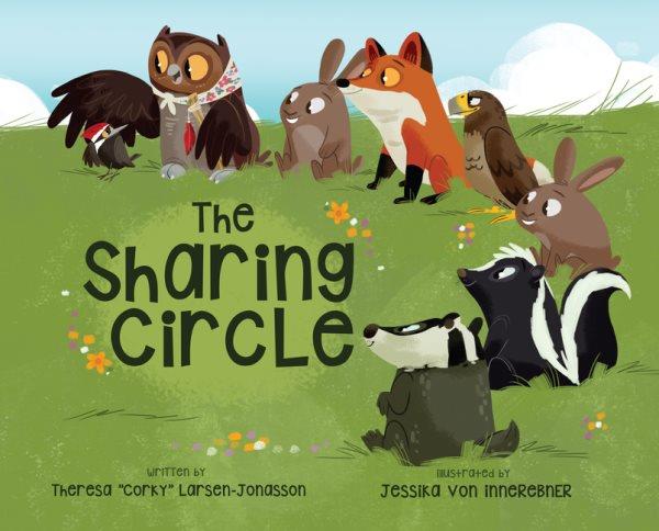 The sharing circle / written by Theresa "Corky" Larsen-Jonasson ; illustrated by Jessika von Innerebner.