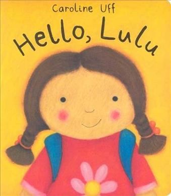 Hello, Lulu [board book] / Caroline Uff.