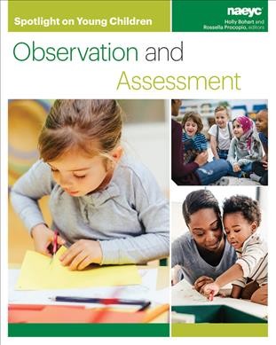 Spotlight on young children : observation and assessment / [edited by] Holly Bohart, Rossella Procopio.