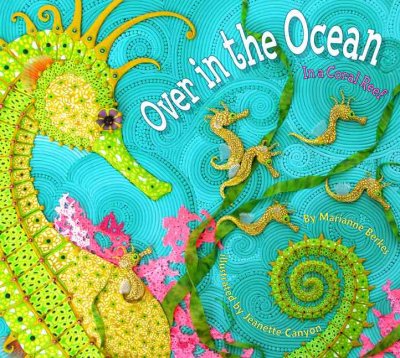Over in the ocean : in a coral reef / by Marianne Berkes ; illustrated by Jeanette Canyon.