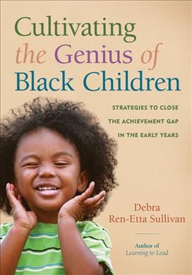 Cultivating the Genius of Black Children Strategies to close the achievement gap in the early years 