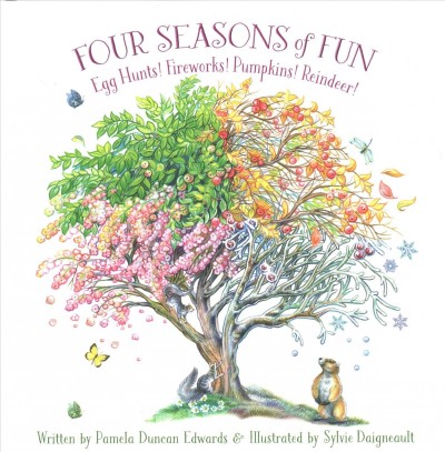 Four seasons of fun : egg hunts! fireworks! pumpkins! reindeer! / written by Pamela Duncan Edwards ; illustrated by Sylvie Daigneault.