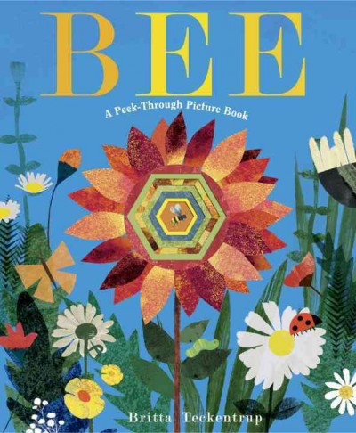 Bee : a peek-through picture book / text by Patricia Hegarty ; illustrated by Britta Teckentrup..