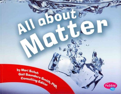 All about matter / by Mari Schuh ; consultant Joanne K. Olson.