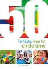 50 fantastic ideas for circle time [electronic resource] / [Judith Harries, Alistair Bryce-Clegg].