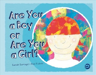 Are you a boy or are you a girl? / by Sarah Savage and Fox Fisher.