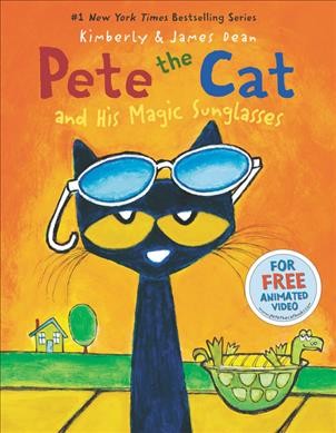 Pete the cat and his magic sunglasses / created and illustrated by James Dean ; story by Kim and James Dean.