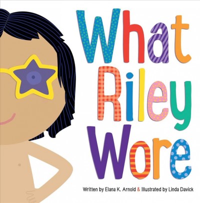 What Riley Wore [storykit]/ written by Elana K. Arnold ; illustrated by Linda Davick.