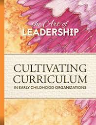 The Art of Leadership: Cultivating Curriculum in Early Childhood Organizations