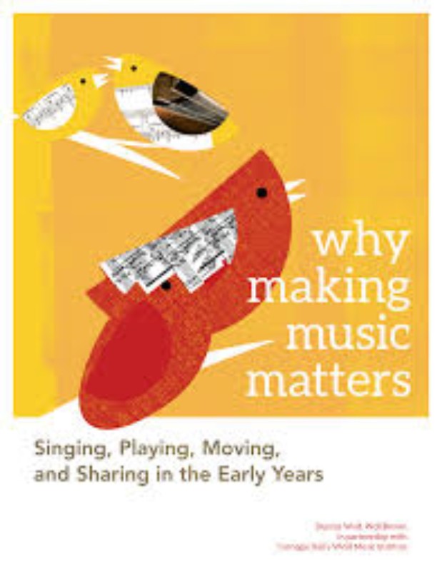 Why Making Music Matters Singing, Playing, and Sharing in the Early Years