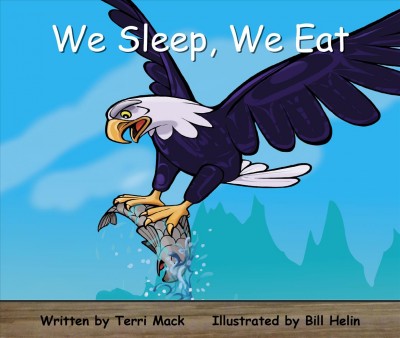 We Sleep. We Eat/ written by Terri Mack.