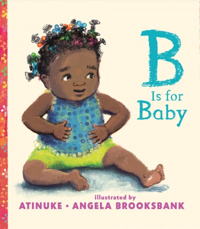 B is for baby [board book] / Atinuke ; illustrated by Angela Brooksbank.