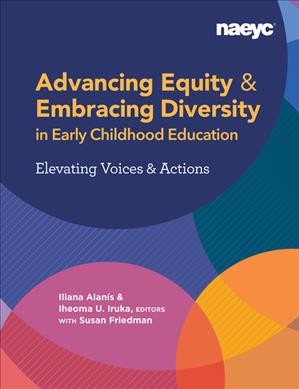 Advancing Equity & Embracing Diversity in Early Childhood Education: elevating voices and action / NAEYC.