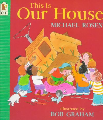 This is our house [oversize book] / Michael Rosen ; illustrated by Bob Graham.