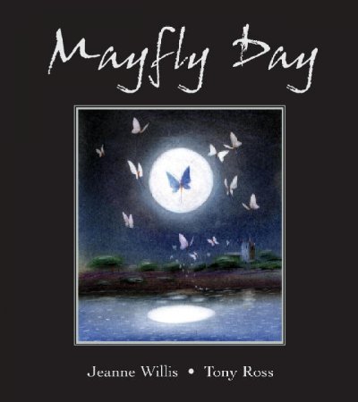 Mayfly Day Tony Ross ; Illustrator