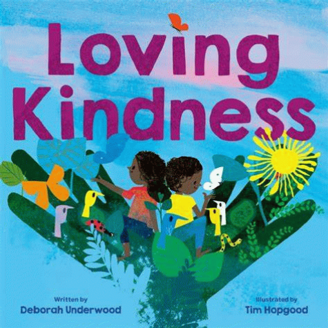 Loving kindness / written by Deborah Underwood ; illustrated by Tim Hopgood.