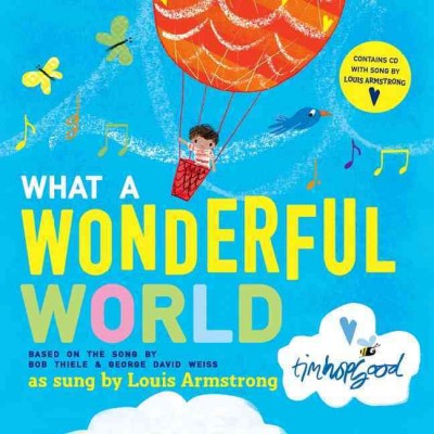 What a wonderful world [book w/ CD] / based on the song by Bob Thiele & George David Weiss ; illustrated by Tim Hopgood.