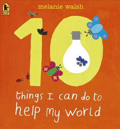 10 things I can do to help my world : fun and easy eco-tips / Melanie Walsh.