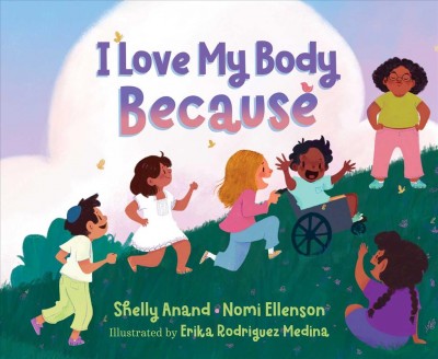 I love my body because / Shelly Anand, Nomi Ellenson ; illustrated by Erika Rodriguez Medina.
