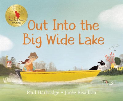 Out into the big wide lake / Paul Harbridge ; illustrated by Josée Bisaillon.