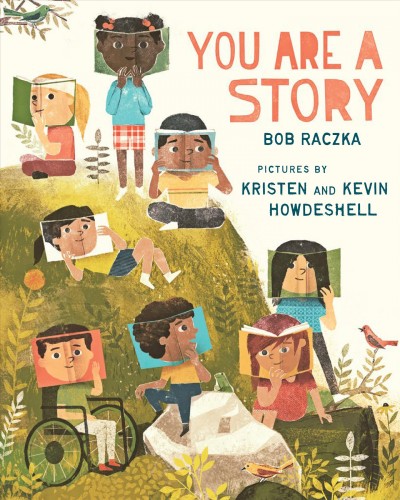 You are a story / Bob Raczka ; pictures by Kristen and Kevin Howdeshell.