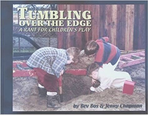 Tumbling over the edge : a rant for children's play / by Bev Bos & Jenny Chapman.