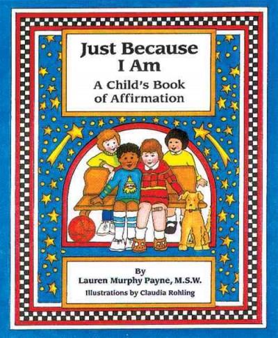 Just because I am : a child's book of affirmation / by Lauren Murphy Payne ; illustrations by Claudia Rohling