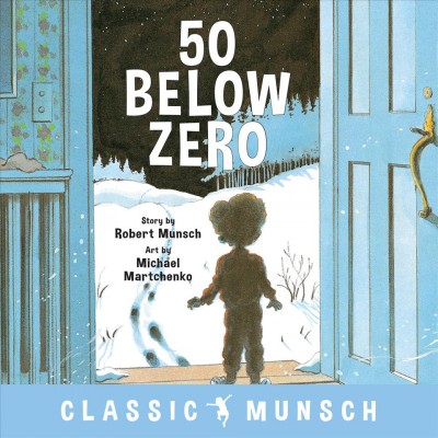 50 below zero / story by Robert Munsch ; art by Michael Martchenko.