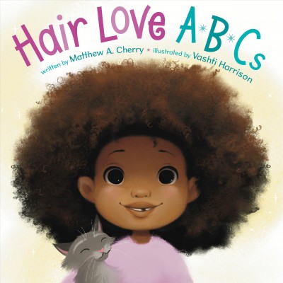 Hair love ABCs / written by Matthew A. Cherry ; illustrated by Vashti Harrison.