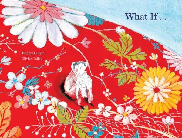What if . . . / Thierry Lenain ; [illustrated by] Olivier Tallec ; translated from the French by Claudia Zoe Bedrick.
