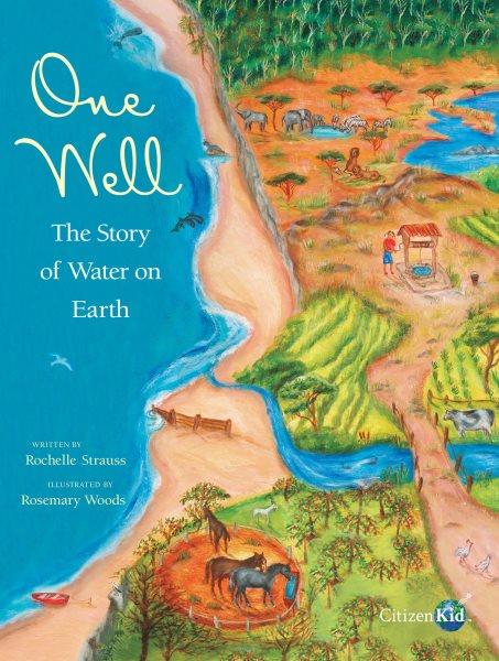 One well : the story of water on Earth / written by Rochelle Strauss ; illustrated by Rosemary Woods.