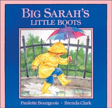 Big Sarah's little boots / written by Paulette Bourgeois ; illustrated by Brenda Clark.