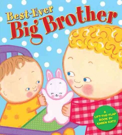 Best-ever big brother [board book] : a lift-the-flap book / by Karen Katz.