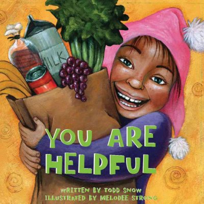You are helpful / written by Todd Snow ; illustrated by Melodee Strong.
