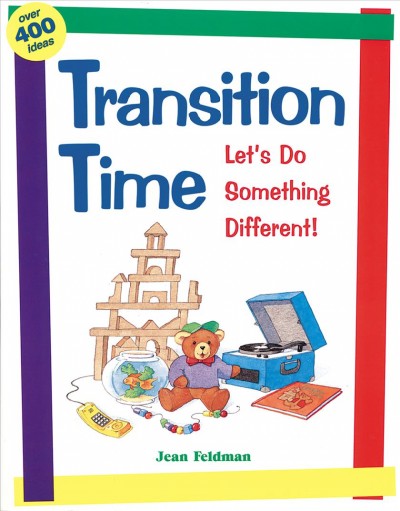 Transition time : let's do something different! / by Jean Feldman ; illustrated by Rebecca Jones.