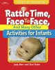 Rattle time, face to face, and many other activities for infants : birth to 6 months  Cover Image