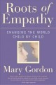 Roots of empathy : changing the world, child by child  Cover Image