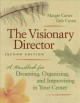 The visionary director : a handbook for dreaming, organizing, and improvising in your center  Cover Image
