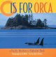 O is for orca :  a Pacific northwest alphabet book  Cover Image