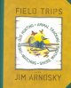 Field trips :  bug hunting, animal tracking, bird watching, and shore walking with Jim Arnosky. Cover Image
