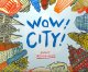Go to record Wow! City! [big book]