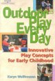 Outdoor play, every day :  innovative play concepts for early childhood  Cover Image