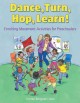 Dance, turn, hop, learn! : Enriching movement activities for preschoolers Cover Image