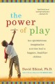 The power of play :  how spontaneous, imaginative activities lead to happier, healthier children  Cover Image