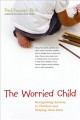 Go to record The worried child :  recognizing anxiety in children and h...