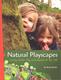 Natural playscapes :  creating outdoor play environments for the soul  Cover Image