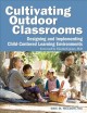 Cultivating outdoor classrooms :  designing and implementing child-centered learning environments  Cover Image