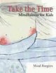 Take the time : mindfulness for kids  Cover Image