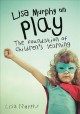 Lisa Murphy on play :  the foundation of children's learning /  Cover Image
